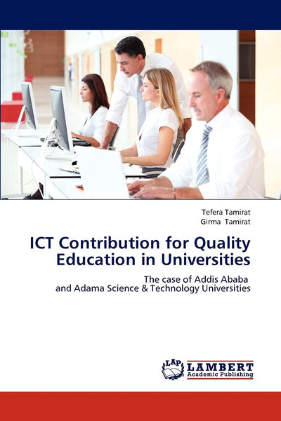 ICT Contribution for Quality Education in Universities: The case of Addis Ababa and Adama Science & Technology Universities