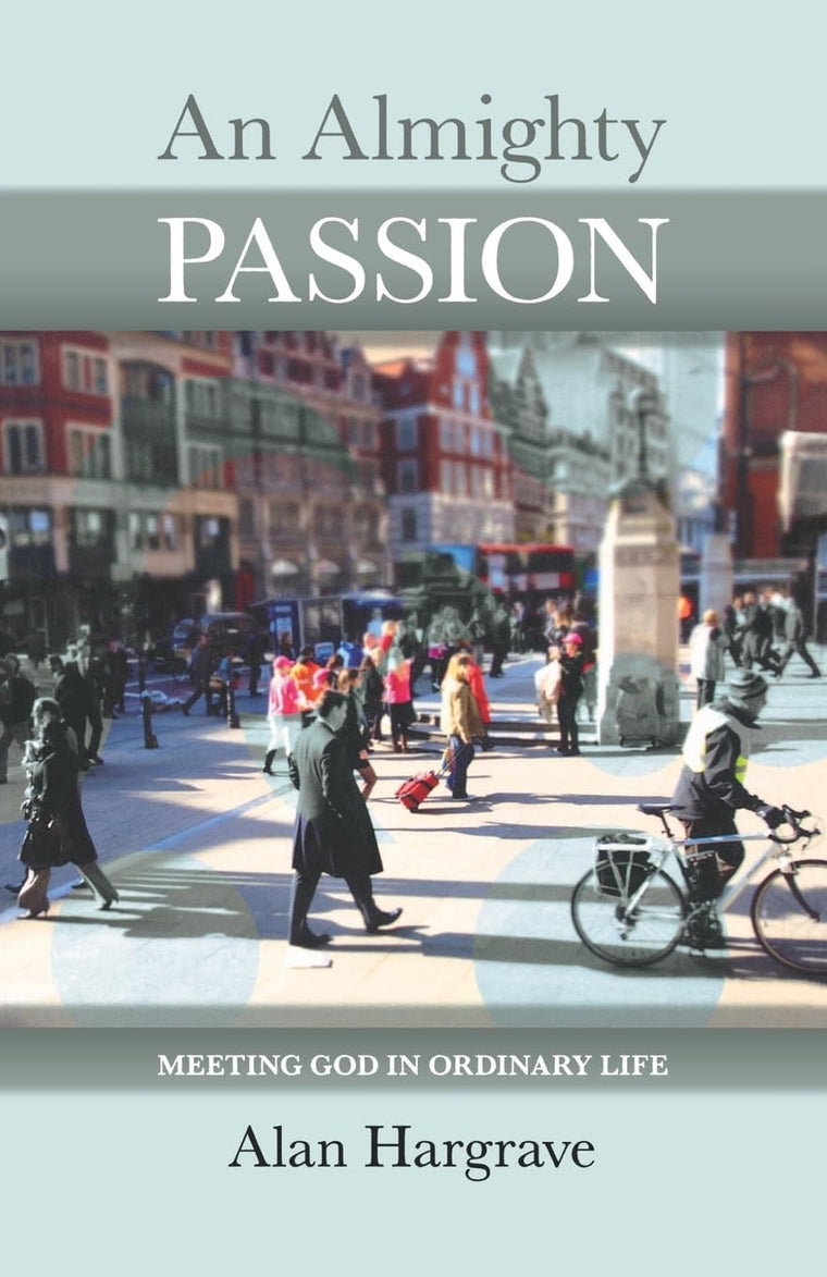 An Almighty Passion: Meeting God in Ordinary Life (Reissue)