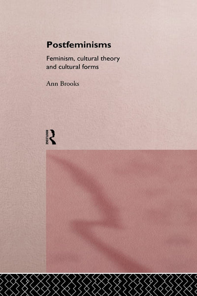Postfeminisms: Feminist, Cultural Theory and Cultural Forms