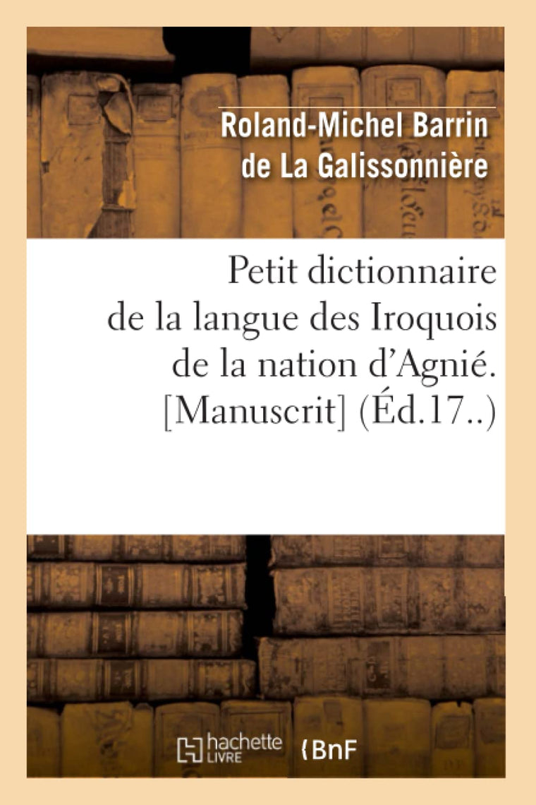Petit Dictionnaire de la Langue Des Iroquois de la Nation d'Agnié. [Manuscrit] (Éd.17..) (Langues) (French Edition)