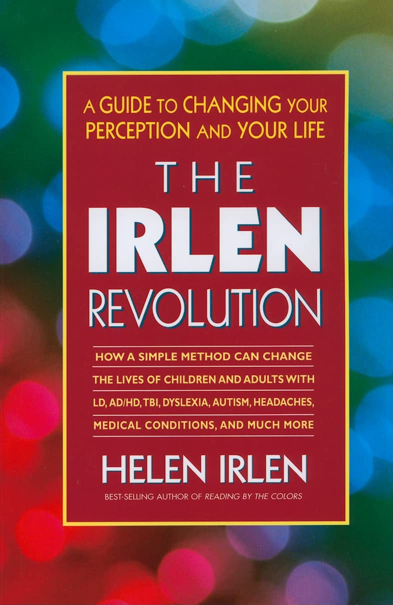The Irlen Revolution: A Guide to Changing your Perception and Your Life