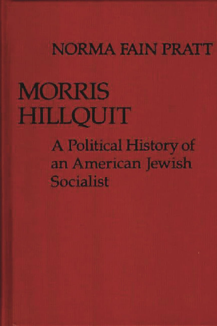 Morris Hillquit: A Political History of an American Jewish Socialist (Contributions in Political Science)