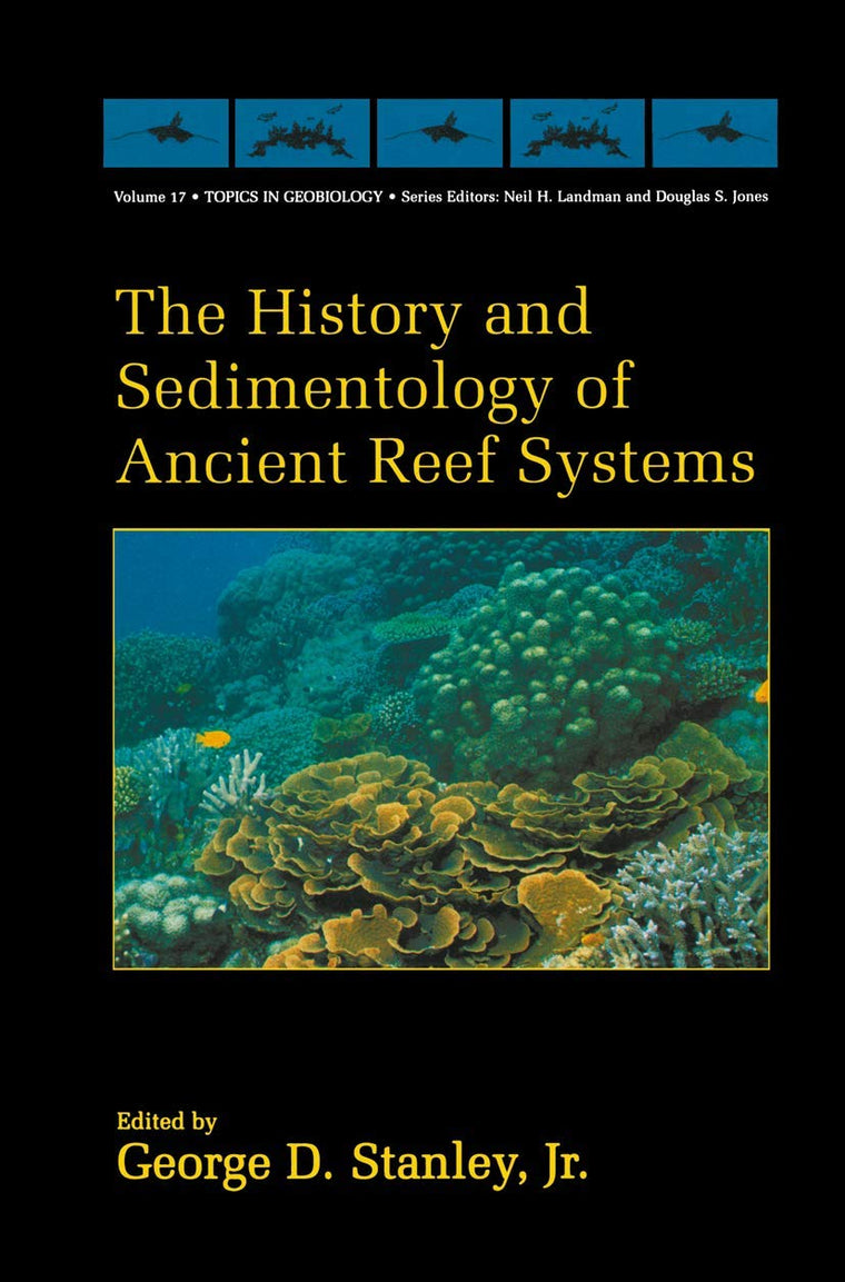 The History and Sedimentology of Ancient Reef Systems (Topics in Geobiology, 17)