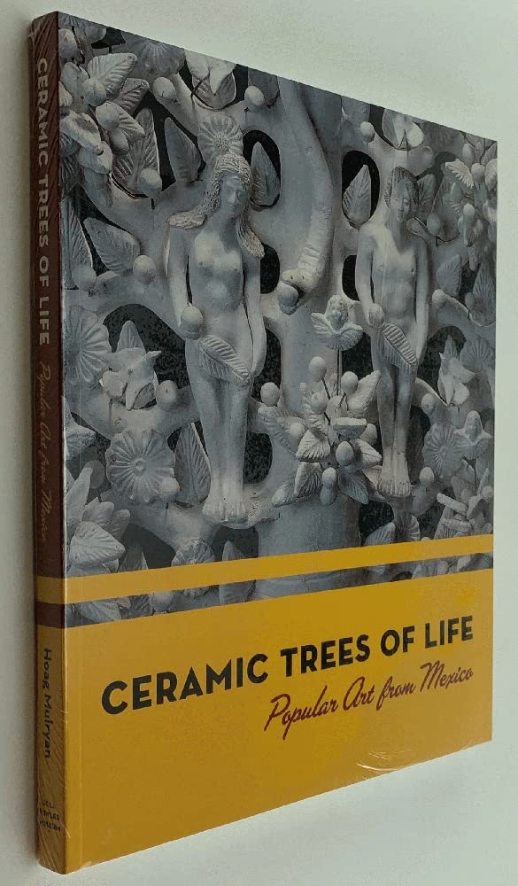 Ceramic Trees of Life: Popular Art from Mexico by Mulryan, L