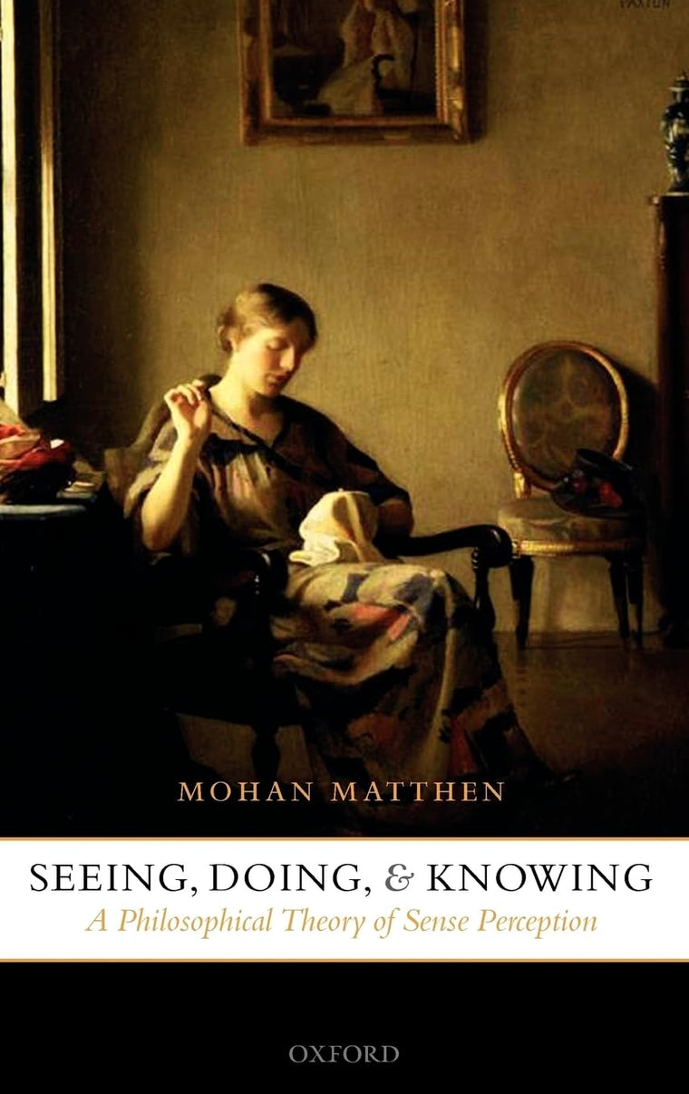 Seeing, Doing, and Knowing: A Philosophical Theory of Sense Perception