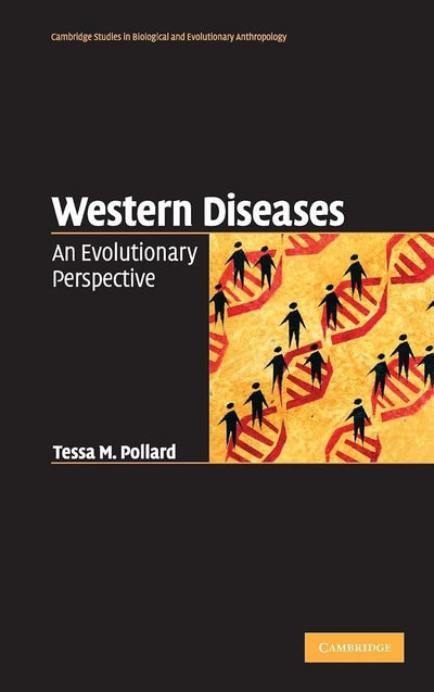 Western Diseases: An Evolutionary Perspective (Cambridge Studies in Biological and Evolutionary Anthropology, Series Number 54)