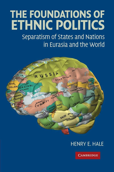 The Foundations of Ethnic Politics: Separatism of States and Nations in Eurasia and the World (Cambridge Studies in Comparative Politics)