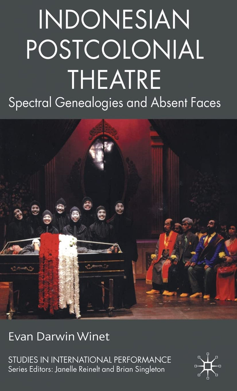 Indonesian Postcolonial Theatre: Spectral Genealogies and Absent Faces (Studies in International Performance)