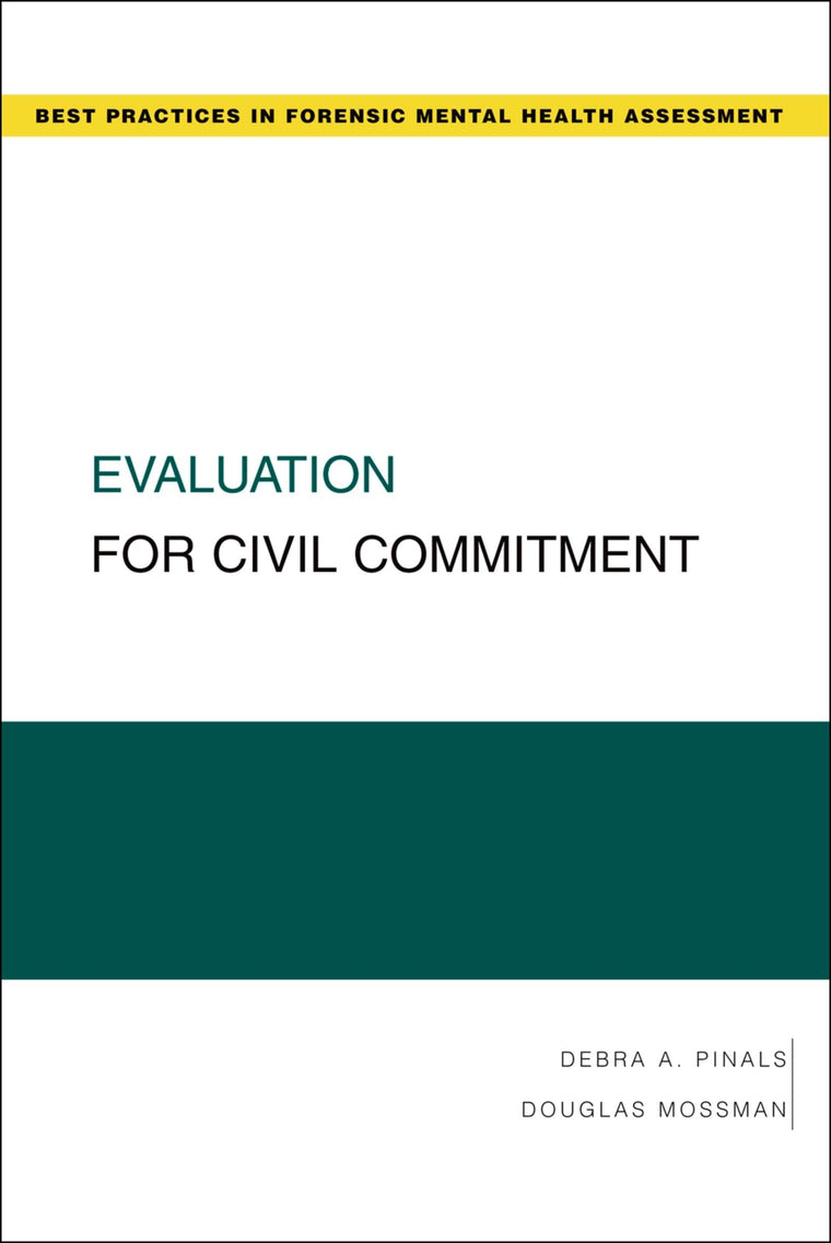 Evaluation for Civil Commitment (Best Practices in Forensic Mental Health Assessments)