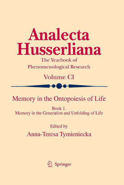 Memory in the Ontopoiesis of Life: Book One. Memory in the Generation and Unfolding of Life (Analecta Husserliana, 101)