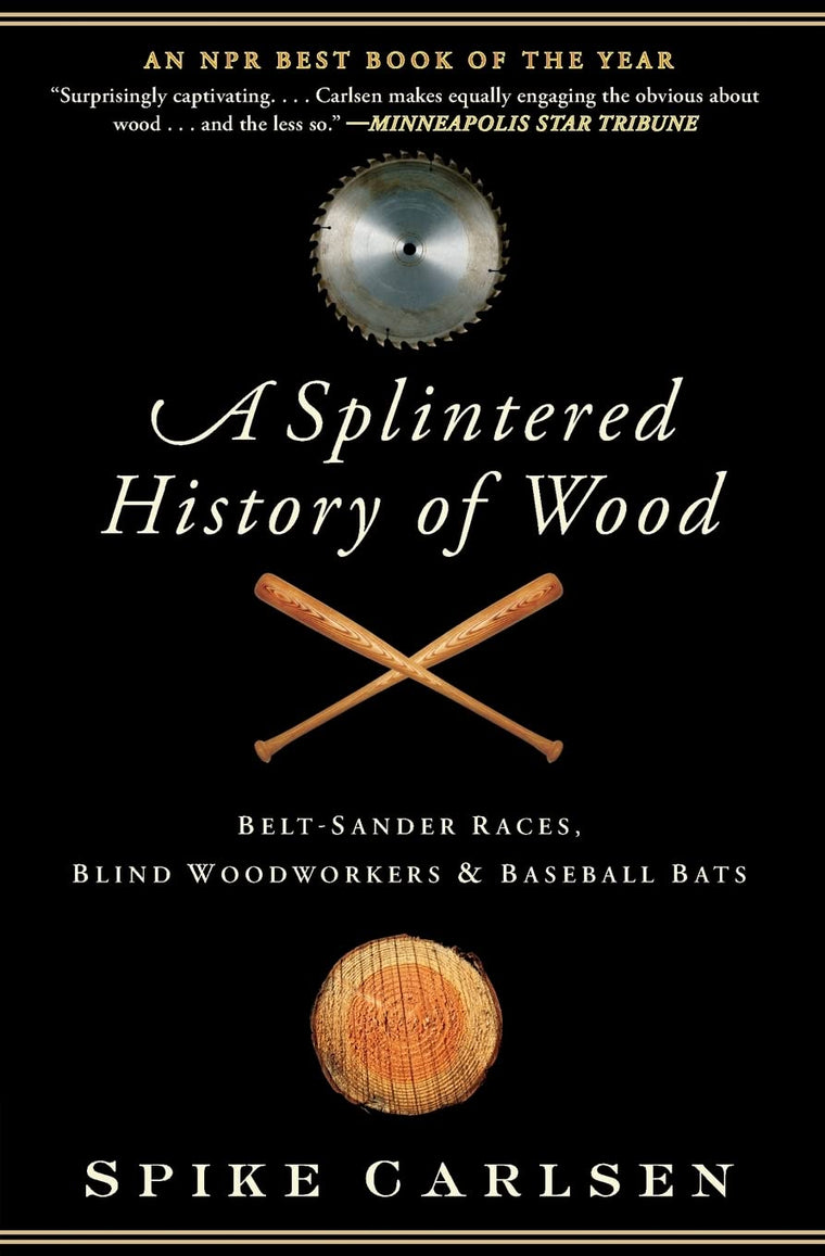 A Splintered History of Wood: Belt-Sander Races, Blind Woodworkers, and Baseball Bats
