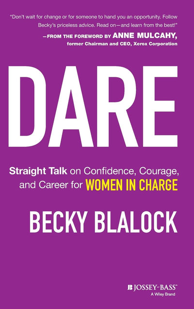 Dare: Straight Talk on Confidence, Courage, and Career for Women in Charge