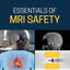 Essentials of MRI Safety