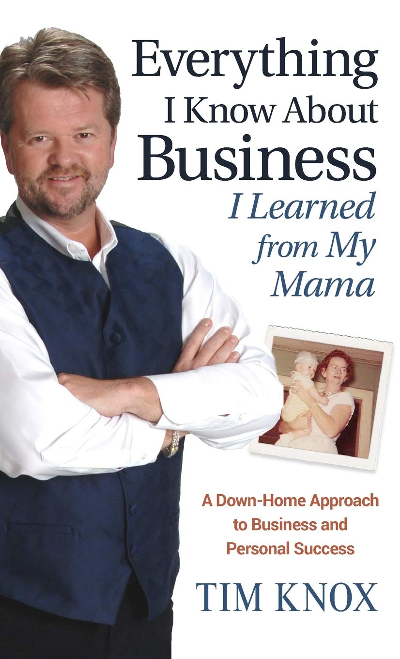 Everything I Know About Business I Learned from my Mama: A Down-Home Approach to Business and Personal Success