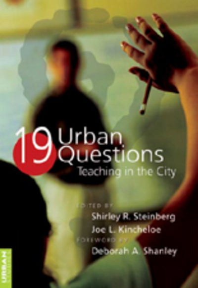19 Urban Questions: Teaching in the City- Foreword by Deborah A. Shanley- Third Printing (Counterpoints)
