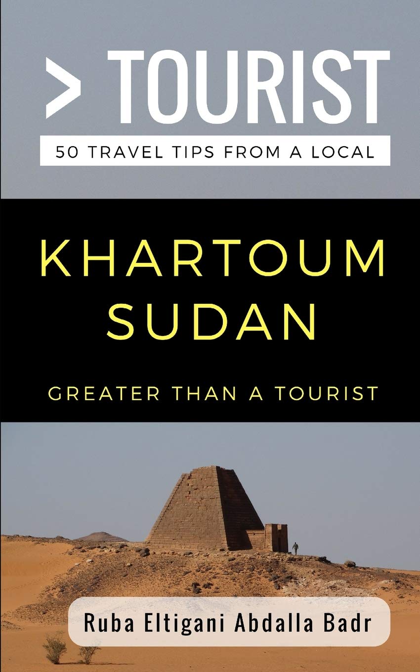 Greater Than a Tourist- Khartoum Sudan: 50 Travel Tips from a Local (Greater Than a Tourist Africa)