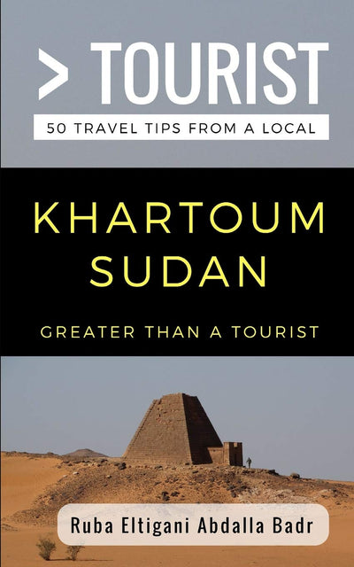 Greater Than a Tourist- Khartoum Sudan: 50 Travel Tips from a Local (Greater Than a Tourist Africa)