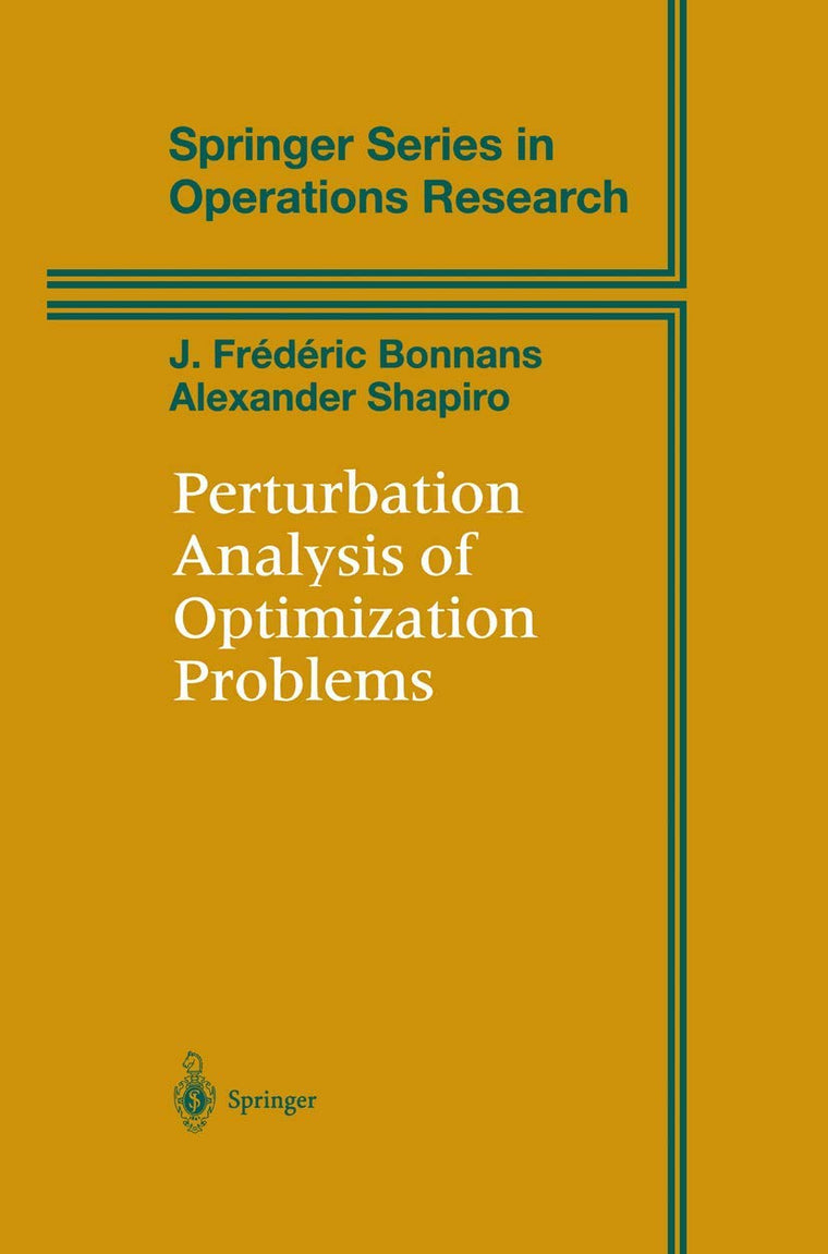 Perturbation Analysis of Optimization Problems (Springer Series in Operations Research and Financial Engineering)