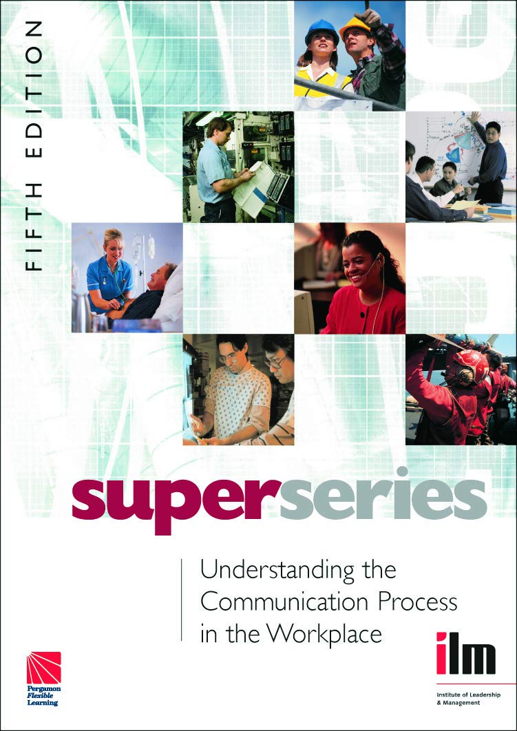 Understanding the Communication Process in the Workplace (Institute of Learning & Management Super Series)