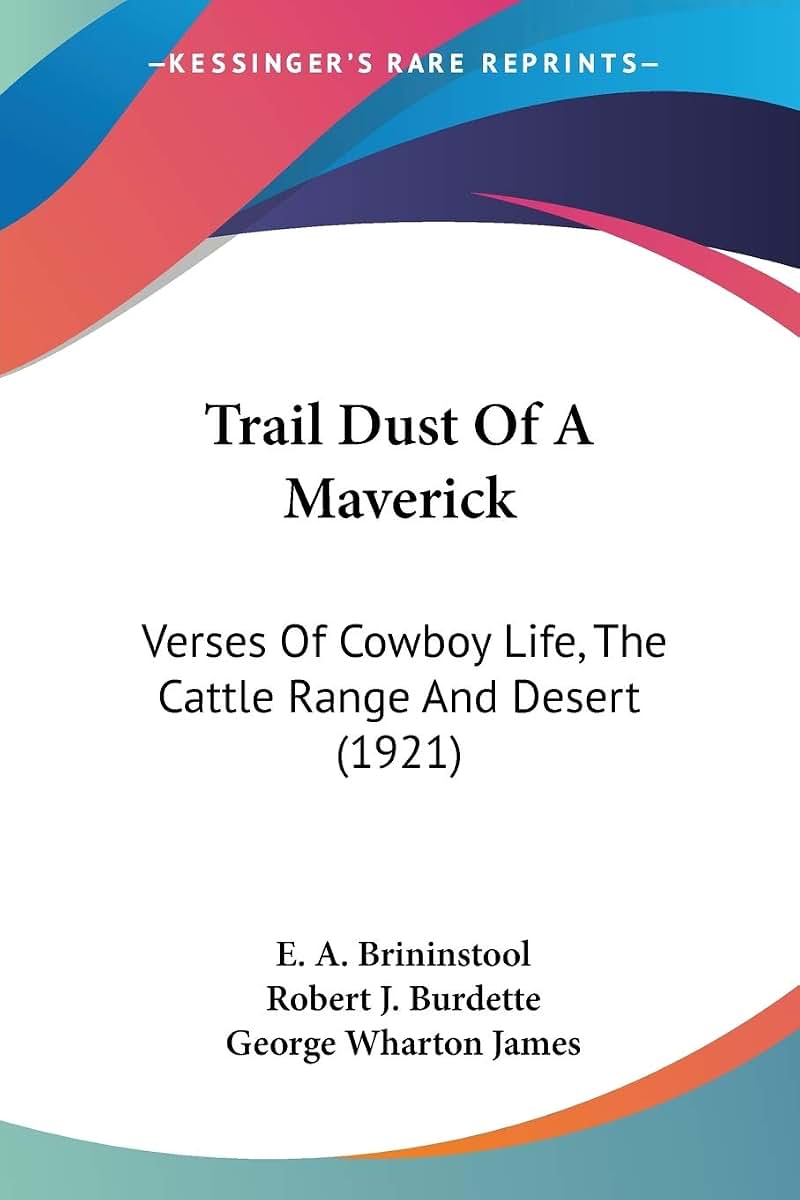 Trail Dust Of A Maverick: Verses Of Cowboy Life, The Cattle Range And Desert (1921)