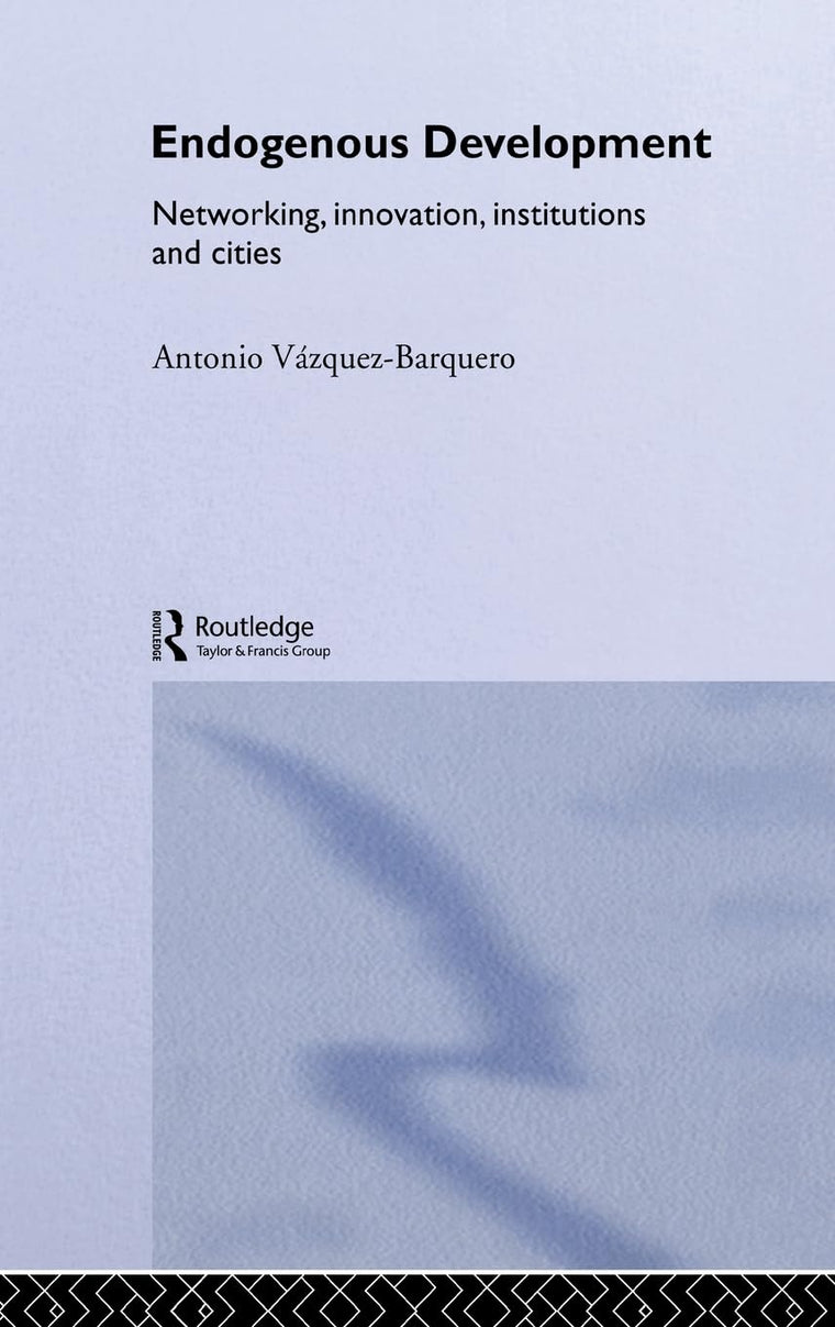 Endogenous Development: Networking, Innovation, Institutions and Cities (Routledge Studies in Development Economics)