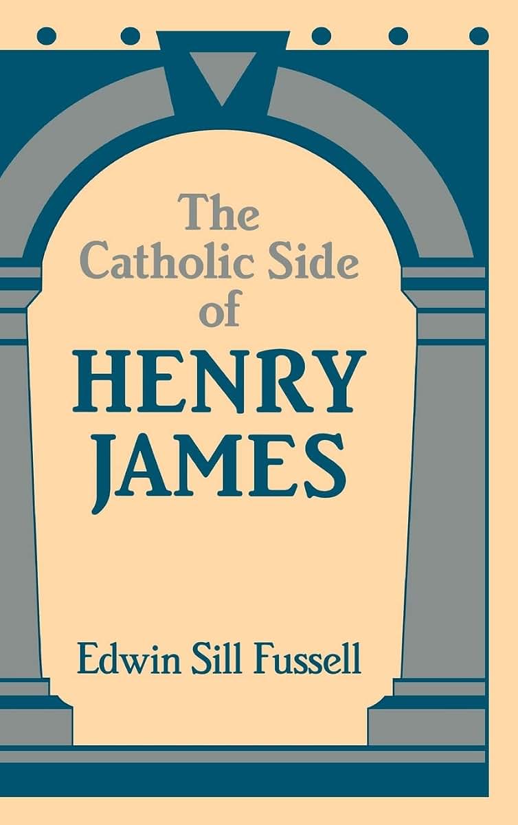 The Catholic Side of Henry James (Cambridge Studies in American Literature and Culture, Series Number 61)