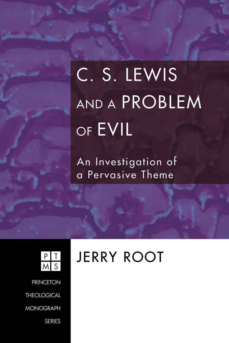 C. S. Lewis and a Problem of Evil: An Investigation of a Pervasive Theme (Princeton Theological Monograph)