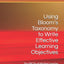 Using Blooms Taxonomy to Write Effective Learning Objectives: The ABCDs of Writing Learning Objectives: A Basic Guide