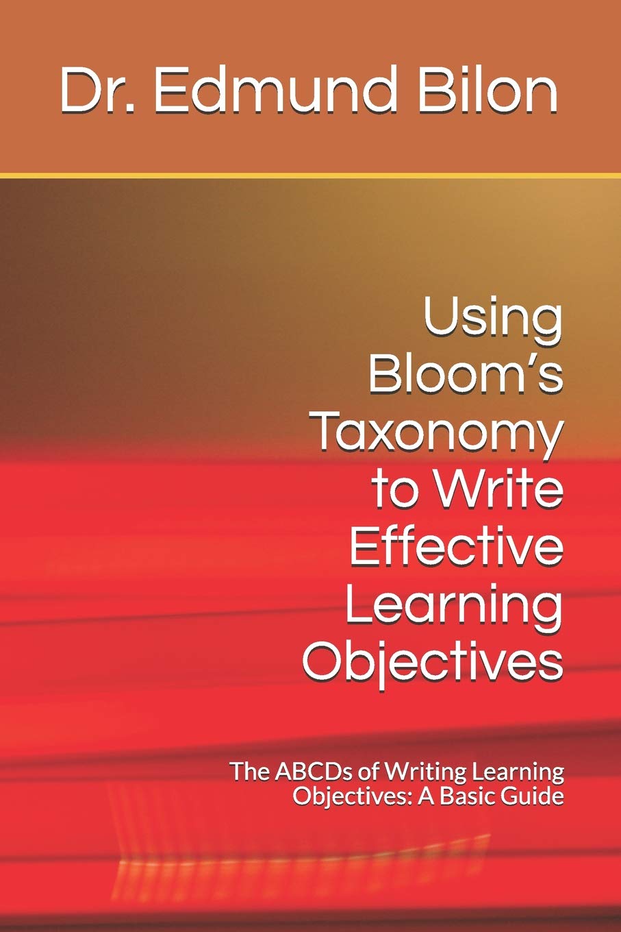 Using Blooms Taxonomy to Write Effective Learning Objectives: The ABCDs of Writing Learning Objectives: A Basic Guide