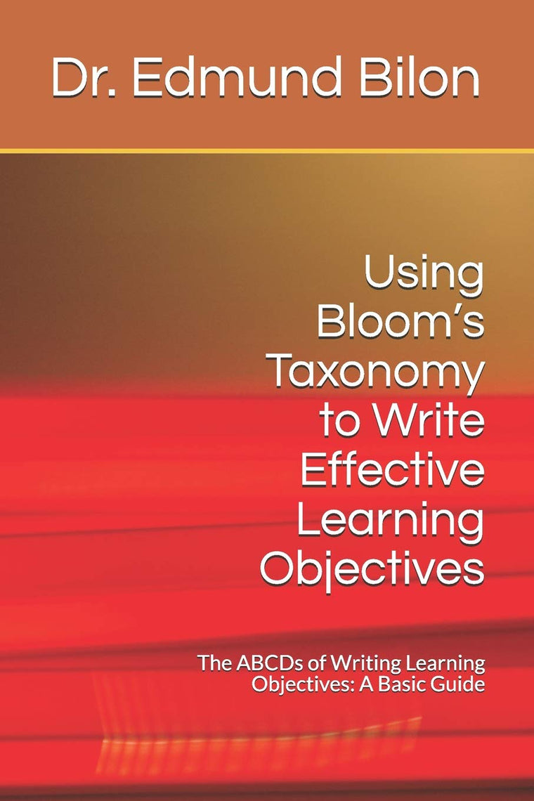 Using Blooms Taxonomy to Write Effective Learning Objectives: The ABCDs of Writing Learning Objectives: A Basic Guide