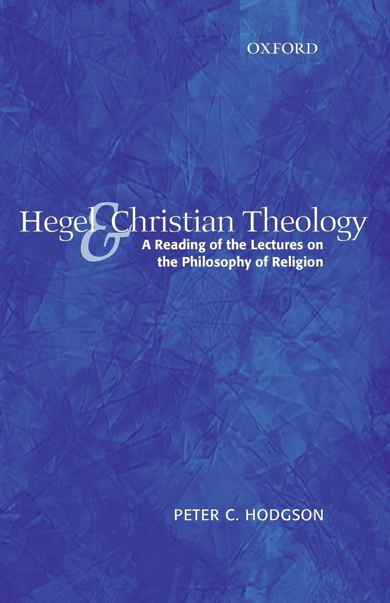 Hegel and Christian Theology: A Reading of the Lectures on the Philosophy of Religion