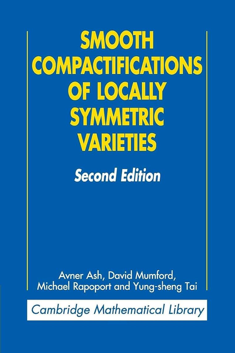 Smooth Compactifications of Locally Symmetric Varieties (Cambridge Mathematical Library)