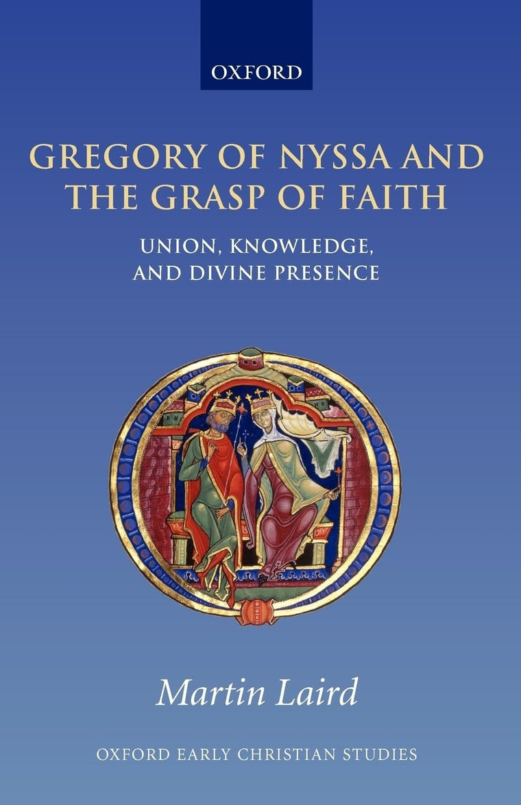 Gregory of Nyssa and the Grasp of Faith: Union, Knowledge, and Divine Presence (Oxford Early Christian Studies)