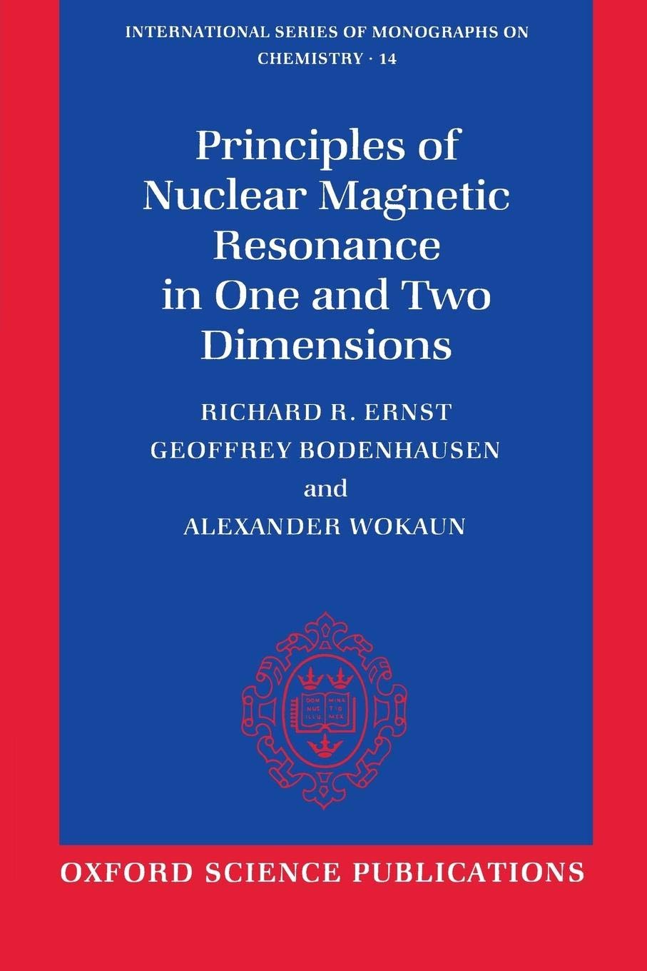 Principles of Nuclear Magnetic Resonance in One and Two Dimensions (International Series of Monographs on Chemistry)