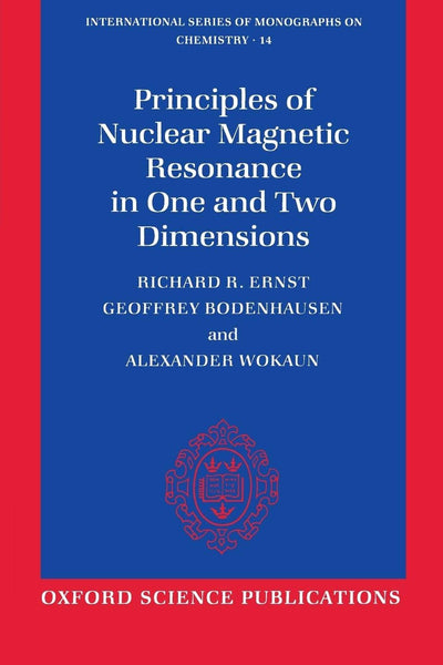 Principles of Nuclear Magnetic Resonance in One and Two Dimensions (International Series of Monographs on Chemistry)