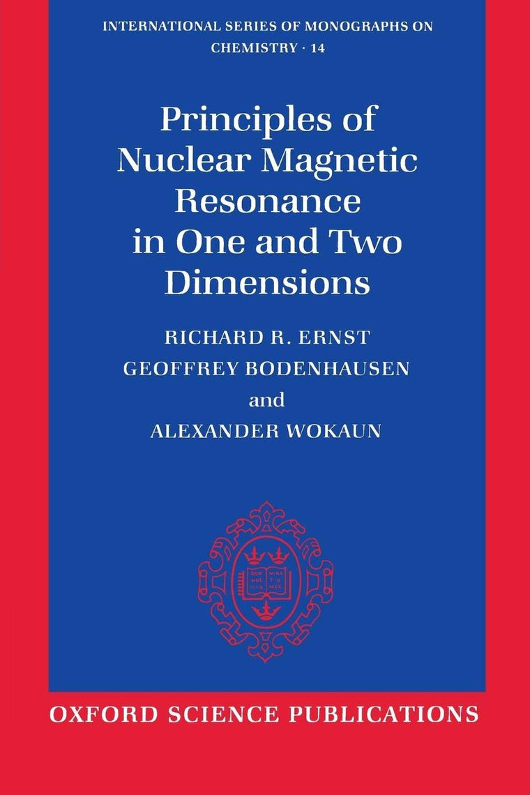 Principles of Nuclear Magnetic Resonance in One and Two Dimensions (International Series of Monographs on Chemistry)