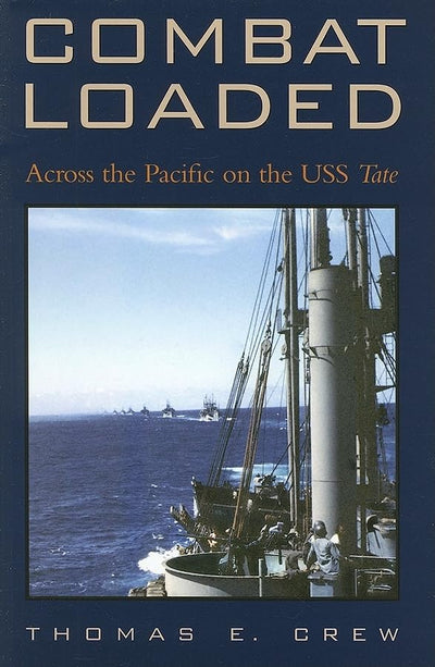 Combat Loaded: Across the Pacific on the USS Tate (Volume 10) (Williams-Ford Texas A&M University Military History Series)