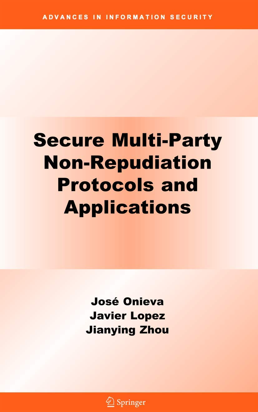 Secure Multi-Party Non-Repudiation Protocols and Applications (Advances in Information Security, 43)