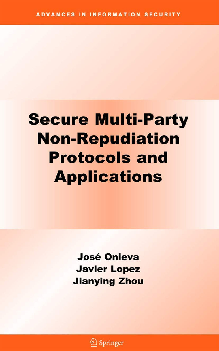 Secure Multi-Party Non-Repudiation Protocols and Applications (Advances in Information Security, 43)