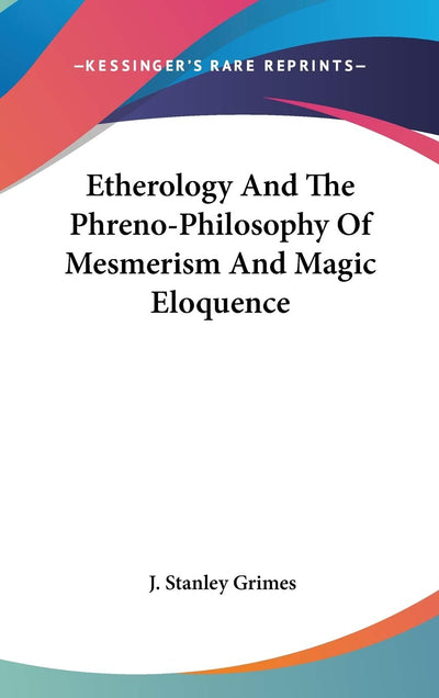 Etherology And The Phreno-Philosophy Of Mesmerism And Magic Eloquence