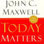Today Matters: 12 Daily Practices to Guarantee Tomorrows Success