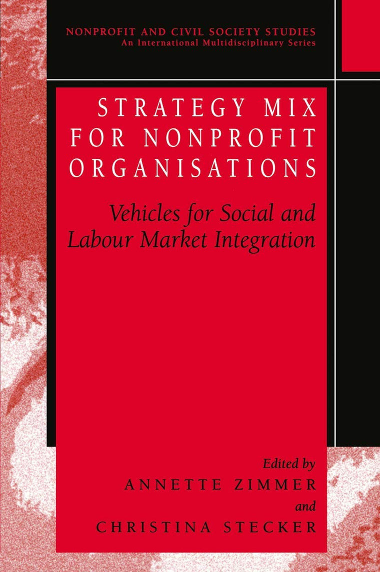 Strategy Mix for Nonprofit Organisations: Vehicles for Social and Labour Market Integrations (Nonprofit and Civil Society Studies)