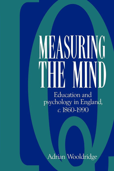Measuring the Mind: Education and Psychology in England c.1860-c.1990