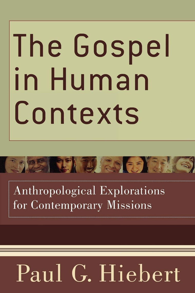 The Gospel in Human Contexts: Anthropological Explorations for Contemporary Missions