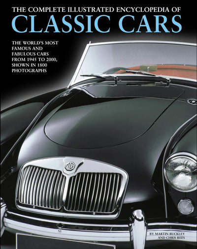 The Complete Illustrated Encyclopedia of Classic Cars: The World's Most Famous and Fabulous Cars, From 1945 to 2000, Shown in 1800 Photographs