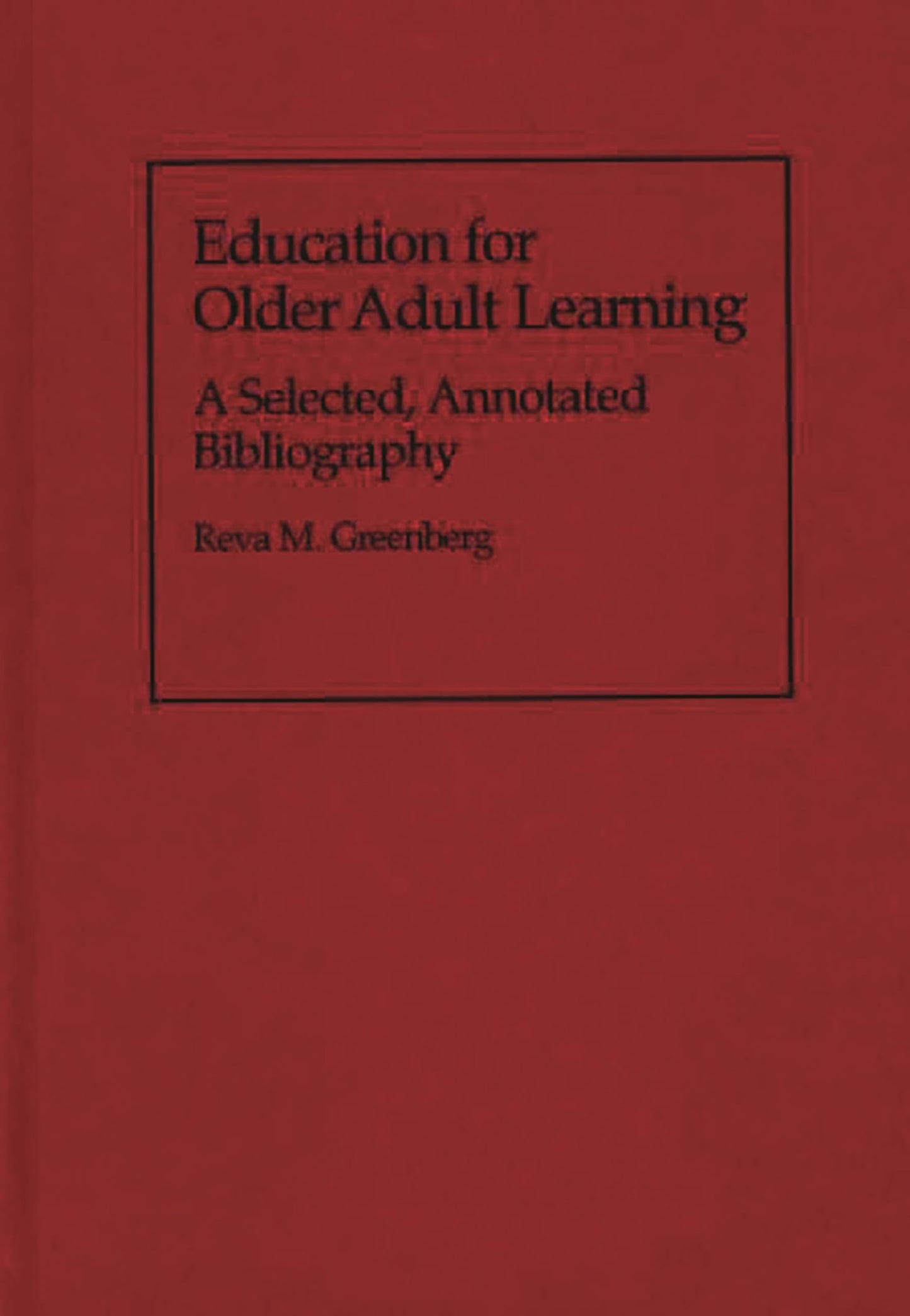 Education for Older Adult Learning: A Selected, Annotated Bibliography (Bibliographies and Indexes in Gerontology)