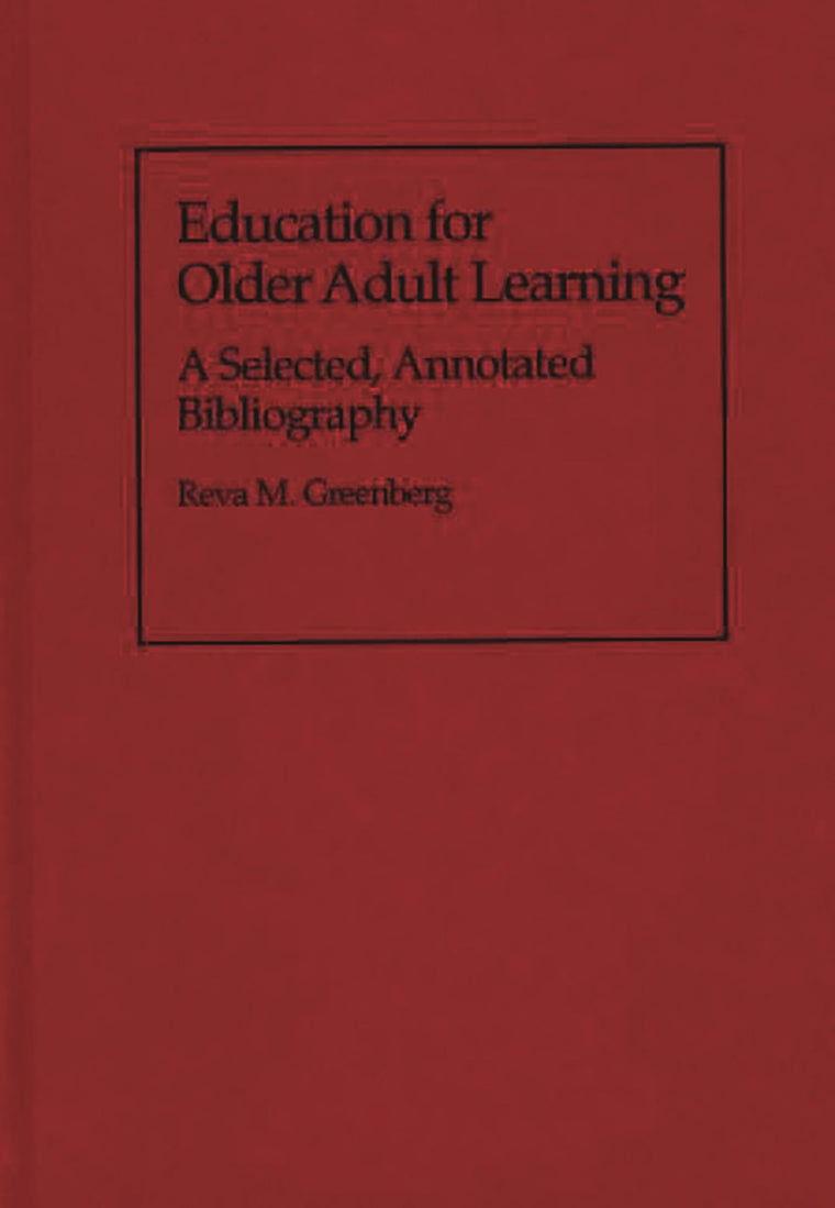 Education for Older Adult Learning: A Selected, Annotated Bibliography (Bibliographies and Indexes in Gerontology)