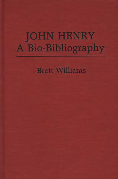 John Henry: A Bio-Bibliography (Popular Culture Bio-Bibliographies)
