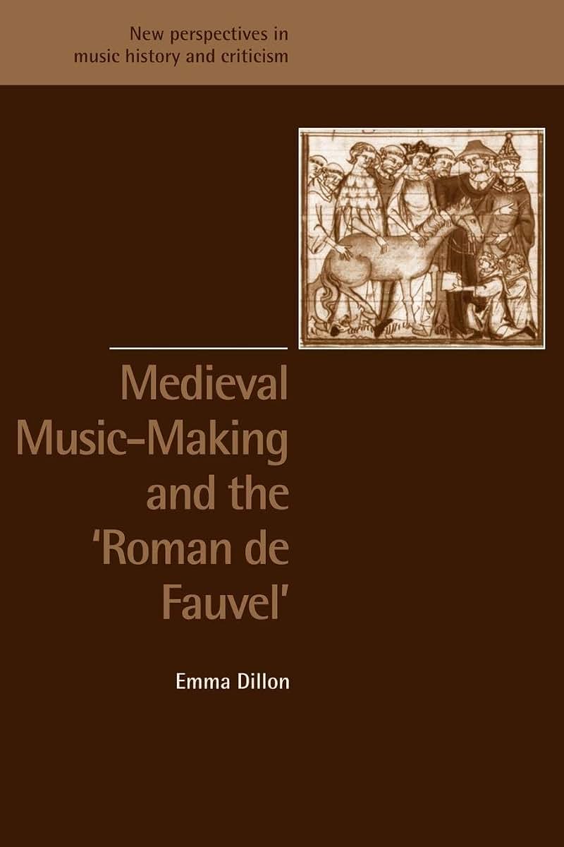 Medieval Music-Making and the Roman de Fauvel (New Perspectives in Music History and Criticism, Series Number 9)