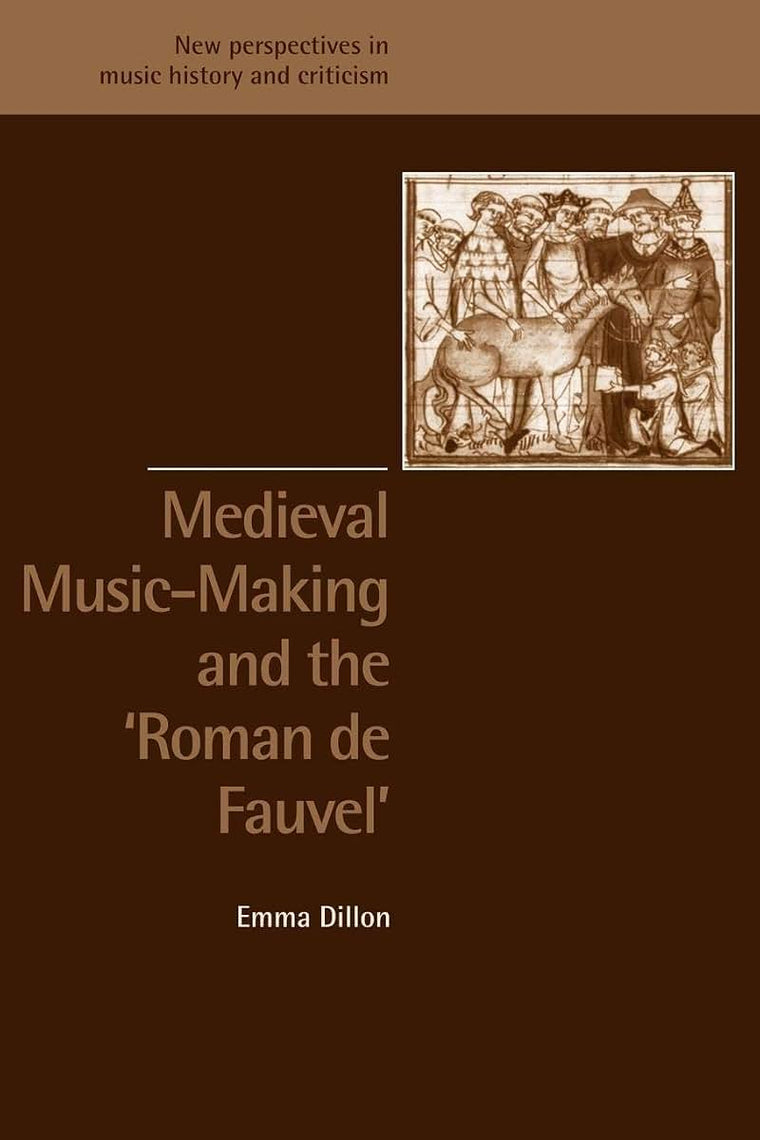 Medieval Music-Making and the Roman de Fauvel (New Perspectives in Music History and Criticism, Series Number 9)